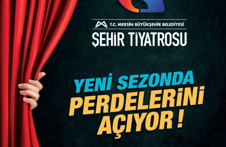 ŞEHİR TİYATROSU, 4 OYUNLA 16 GÜN BOYUNCA MERSİNLİLERE SANAT ŞÖLENİ YAŞATACAK