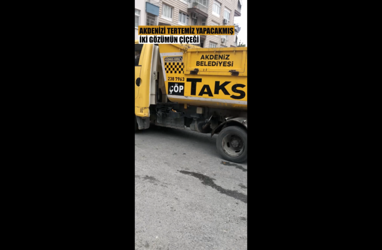 AKDENİZ BELEDİYESİ’NDEN ÇÖP TAKSİ UYGUMALASI (VİDEO)