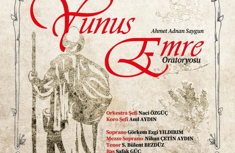 “Yunus Emre Oratoryosu Opera Sahnesinde İzleyici İle Buluşacak”