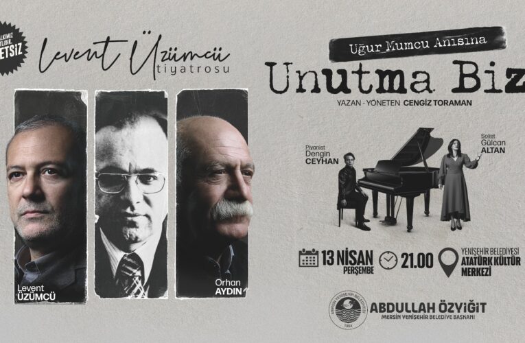 “Unutma Bizi” Mersin Yenişehir’de sahnelenecek