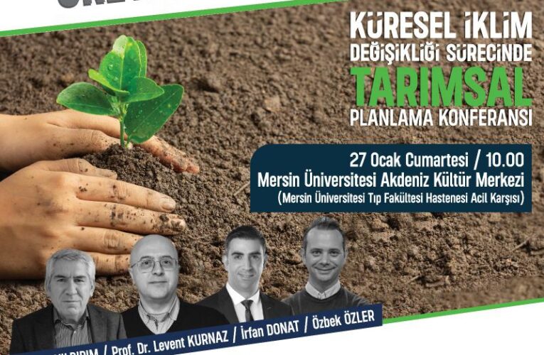 MERSİN TARIMININ GELECEĞİ BU KONFERANSTA KONUŞULACAK