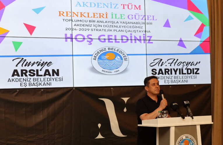 DÜZELTME: AKDENİZ BELEDİYESİ GELECEK 5 YILIN ROTASINI BELİRLİYOR