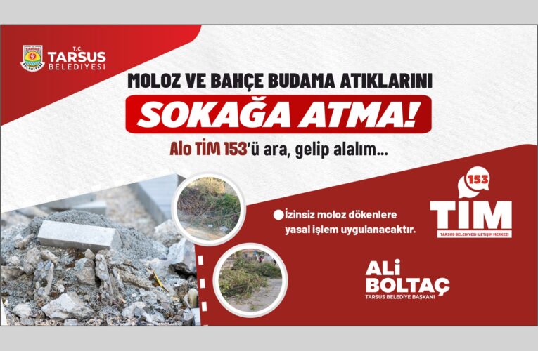 BUDAMA VE MOLOZ ATIKLARINI SOKAĞA ATMAYIN, 153’Ü ARAYIN!